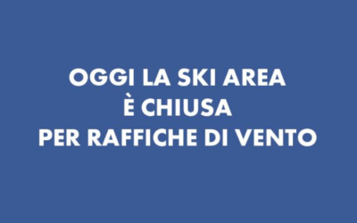 Oggi 5 febbraio la Ski Area è chiusa per raffiche di vento